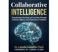 Collaborative Intelligence: Transforming Teaching and Learning Through Collective Efficacy and Performance Feedback
