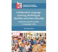 Collaborative Language Learning, Multilingual Identities and Interculturality: Experiencing otro mundo in language cafes (Languages for Intercultural Communication and Education)