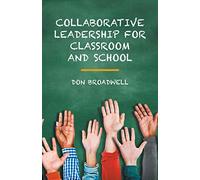 Collaborative Leadership for Classroom and School