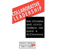 Collaborative Leadership: How Citizens and Civic Leaders Can Make a Difference (Jossey-Bass Leadership Series)