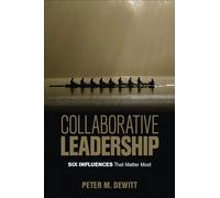 Collaborative Leadership: Six Influences That Matter Most