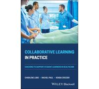 Collaborative Learning in Practice : Coaching to Support Student Learners in Healthcare