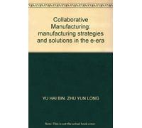 Collaborative Manufacturing: manufacturing strategies and solutions in the e-era