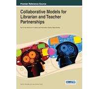Collaborative Models for Librarian and Teacher Partnerships (Advances in Library and Information Science)