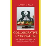 Collaborative Nationalism: The Politics of Friendship on China's Mongolian Frontier (Asia/Pacific/Perspectives)