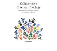 Collaborative Practical Theology: Engaging Practitioners in Research on Christian Practices: 8 (Theology in Practice)