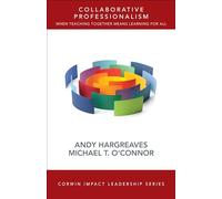 Collaborative Professionalism: When Teaching Together Means Learning for All (Corwin Impact Leadership Series)