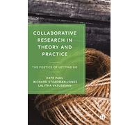 Collaborative Research in Theory and Practice: The Poetics of Letting Go