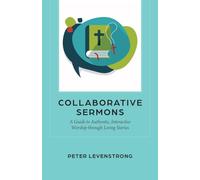 Collaborative Sermons : A Guide to Authentic, Interactive Worship through Living Stories