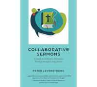 Collaborative Sermons: A Guide to Authentic, Interactive Worship through Living Stories