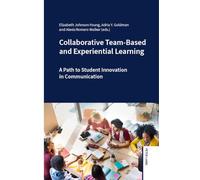 Collaborative Team-Based and Experiential Learning: A Path to Student Innovation in Communication
