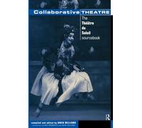 Collaborative Theatre – The Theatre du Soleil Sourcebook – Making Theatre – Theatre Studies