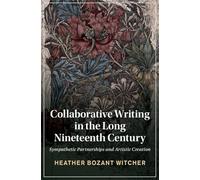Collaborative Writing in the Long Nineteenth Century: Sympathetic Partnerships and Artistic Creation: 135 (Cambridge Studies in Nineteenth-Century Literature and Culture, Series Number 135)