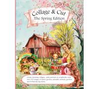 Collage and Cut The Spring Edition: Create stunning collages, junk journals or scrapbooks, with over 370 images of Easter goodies, adorable animals, gardens and St Patricks day items.