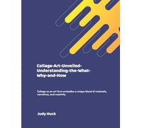 Collage Art Unveiled: Understanding the What, Why and How