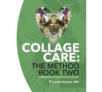 Collage Care: The Method Book Two: Transforming Life Experiences with Collage