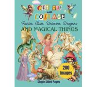 Collage Cut Out Book: Fairies, Elves, Unicorns, Dragons, and Magical Things