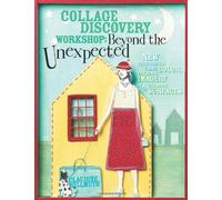 Collage Discovery Workshop - Beyond the Unexpected: New Techniques Using Color, Personal Imagery and Creative Surfaces