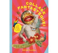 Collage Fantastique! : 1,000+ Queer Things to Snip and Stick