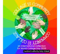COLLAGE IS COMMUNITY - COMMUNITY IS COLLAGE: An International Collection for World Collage Day 2026