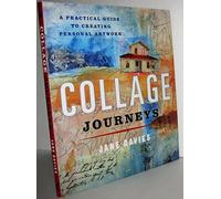 Collage Journeys: A Practical Guide to Creating Personal Artwork