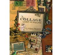 Collage Lost and Found: Creating Unique Projects With Vintage Ephemera