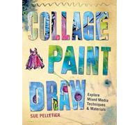 Collage, Paint, Draw: Explore Mixed Media Techniques and Materials