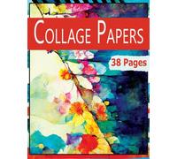 Collage Papers: 38 Pages Vibrant For Art Journaling, Altered Books, Abstract Collage and Mixed Media Paper Crafts