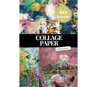 Collage Papers: 60 Pages for Mixed Media, Art Journals, Scrapbooking, Junk Journals, Altered Books, and Arts & Crafts