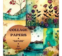 Collage Papers: "Nature" , 20 designs and 20 Double-Sided Sheets with flowers, Lake, Birds for Art Journaling, Card Making, Cut and Collage, Gift Wrapping Papers and Mixed Media Paper Crafts.