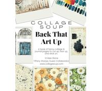 Collage Soup - Back That Art Up: Create Stunning Junk Journals & Mixed Media with 80 Pages of Retro Florals & Pastel Backgrounds: Fancy papers to cut up, tear up & stick on.