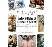 Collage Soup - Fairy Flight & Dragons Light: A book of over 110 fancy collage papers to cut up, tear up and stick on