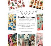 Collage Soup - Festivication - Winter holidays for families, Christmas, Hanukkah, Kwanza & New Years Eve: A book of fun & fancy collage papers to cut up, tear up and stick on
