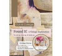 Collage Soup - Found It! | Cut & Paste - Vintage Motifs, Aged Florals & Evocative Textures for Creative Play: To cut up, tear up and stick on for collage, junk journals, scrapbooks & mixed media