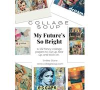 Collage Soup - My Future’s So Bright; Vision clip-art and cut & glue resource book: Hundreds of possibilities for vision boards, dreams & aspirations ... collage, journal, mixed media and scrapbooks