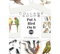 Collage Soup - Put a Bird On It - 80 Pages of Printable Bird Collage Art: A whimsical collage collection created for Fodder School featuring clip-art ... layer them up, and let your art take flight.