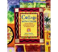 Collage with Color: Create Unique, Expressive Collages in Splendid Color