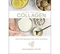 Collagen: Self-Care Secrets to Eat, Drink, and Glow (Ritual Wellness): 3