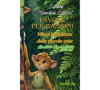 Collana "Bambini & Valori".Favole per Bambini: Milo e la bellezza delle piccole cose. Quattro incredibili storie!