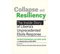 Collapse and Resiliency: The Inside Story of Liberia's Unprecedented Ebola Response