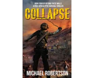 Collapse: Book four of Beyond These Walls - A Post-Apocalyptic Survival Thriller