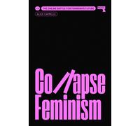 Collapse Feminism : The Online Battle for Feminism's Future