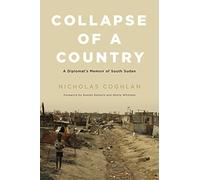 Collapse of a Country: A Diplomat's Memoir of South Sudan
