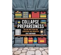 Collapse Preparedness: The 90-Day Plan for Surviving Any Disaster