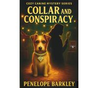 Collar and Conspiracy: A Cozy Canine Small-Town Whodunit with Diamond Collar Mystery, Dog Show Drama and Determined Detectives (The Cozy Canine Mystery Series)