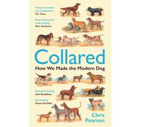 Collared : How We Made the Modern Dog