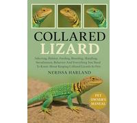 Collared Lizard: Selecting, Habitat, Feeding, Breeding, Handling, Socialization, Behavior and Everything You Need to Know About Keeping collared lizards as Pets.
