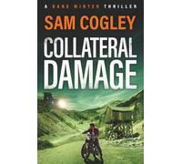 Collateral Damage: An intense and gritty BRAND NEW instalment to Sam Cogley's thriller series for 2026 (Dane Winter, 2)