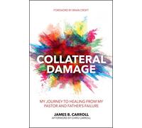 Collateral Damage: My Journey to Healing from My Pastor and Father's Failure (Practical Shepherding)