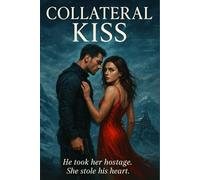 Collateral Kiss: He took her hostage. She stole his heart